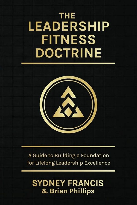 The Leadership Fitness Doctrine: A Guide to Building a Foundation for Lifelong Leadership Excellence