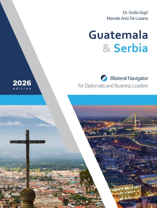 Guatemala & Serbia: Bilateral Navigator for Diplomats and Business Leaders, 2026 edition - Image 1