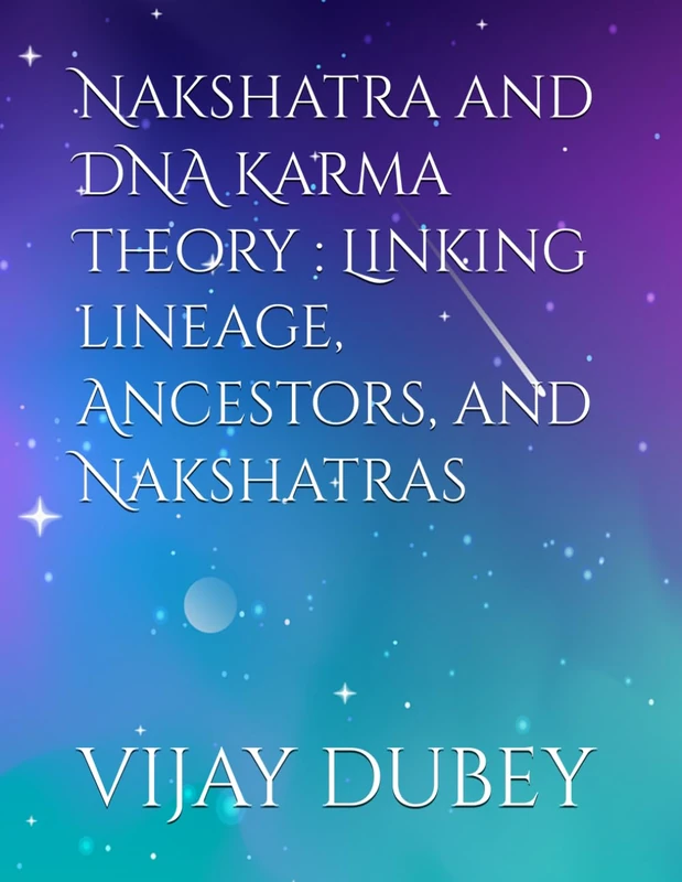 Nakshatra and DNA Karma Theory : Linking lineage, Ancestors, and Nakshatras