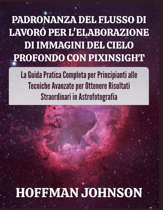 Padronanza del Flusso di Lavoro per l'elaborazione di Immagini del Cielo Profondo con PixInsight