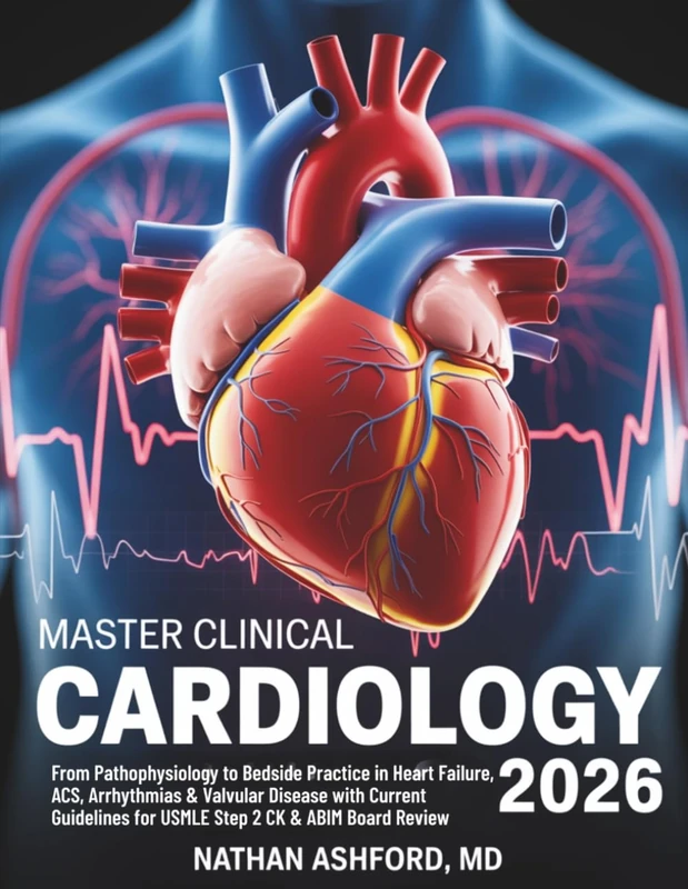 MASTER CLINICAL CARDIOLOGY 2026: From Pathophysiology to Bedside Practice in Heart Failure, ACS, Arrhythmias & Valvular Disease with Current ... Board Review (Clinical Mastery Series 2026)