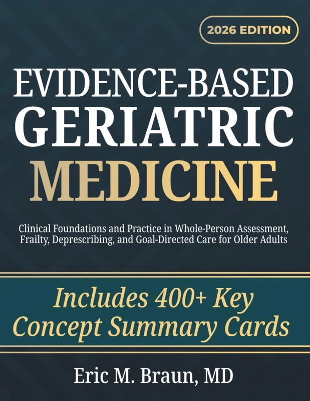 Evidence-Based Geriatric Medicine: Clinical Foundations and Practice in Whole-Person Assessment, Frailty, Deprescribing, and Goal-Directed Care for Older Adults