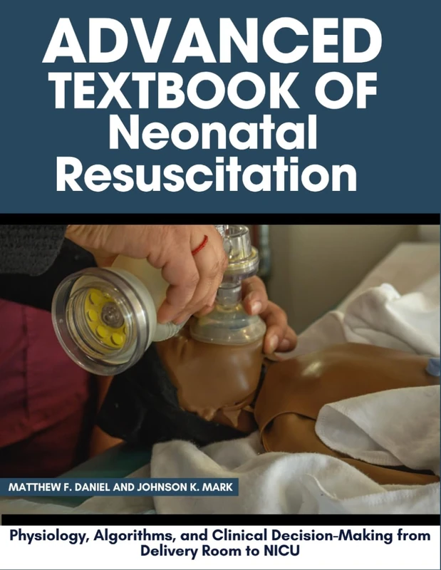 Advanced Textbook of Neonatal Resuscitation: Physiology, Algorithms, and Clinical Decision-Making from Delivery Room to NICU
