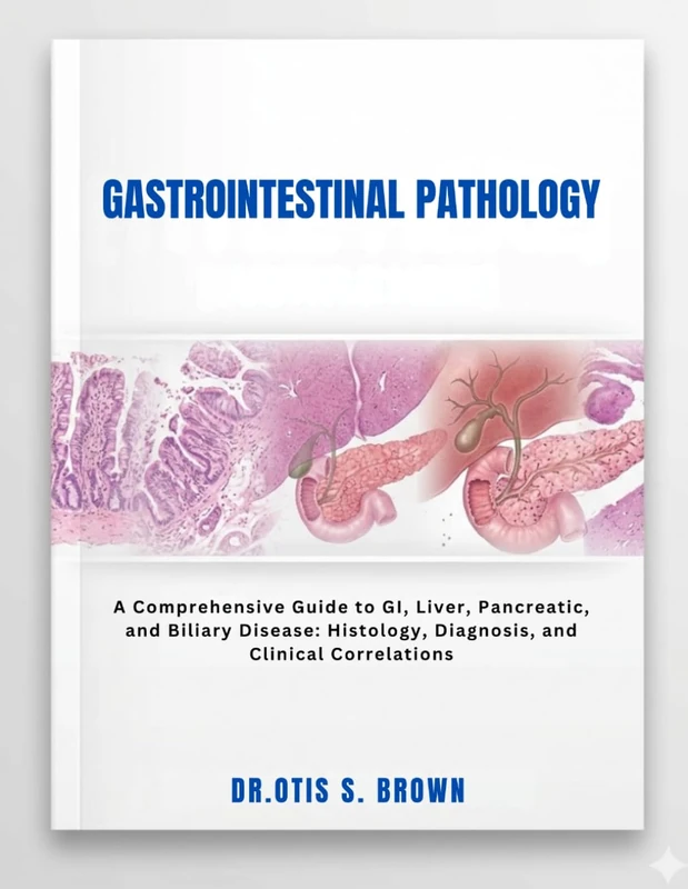 Gastrointestinal Pathology: A Comprehensive Guide to GI, Liver, Pancreatic, and Biliary Disease, Histology, Diagnosis, and Clinical Correlations - Image 1