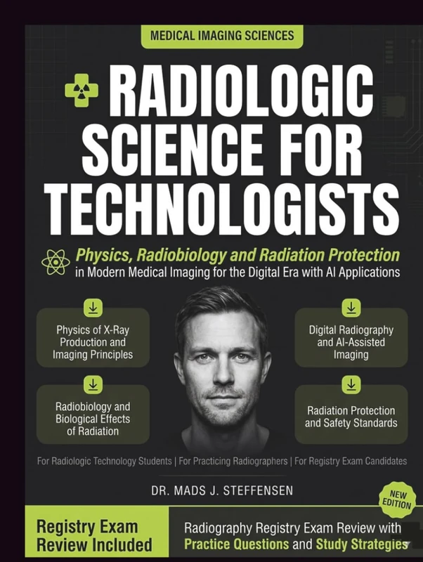 Radiologic Science for Technologists: Physics, Radiobiology, and Radiation Protection in Modern Medical Imaging for the Digital Era with AI Applications and Radiography Registry Exam Review