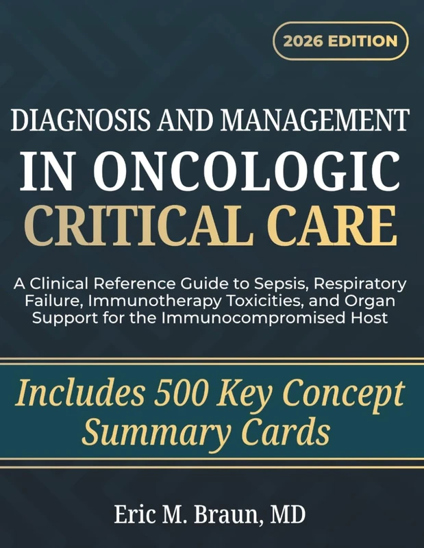 Diagnosis and Management in Oncologic Critical Care: A Clinical Reference Guide to Sepsis, Respiratory Failure, Immunotherapy Toxicities, and Organ Support for the Immunocompromised Host