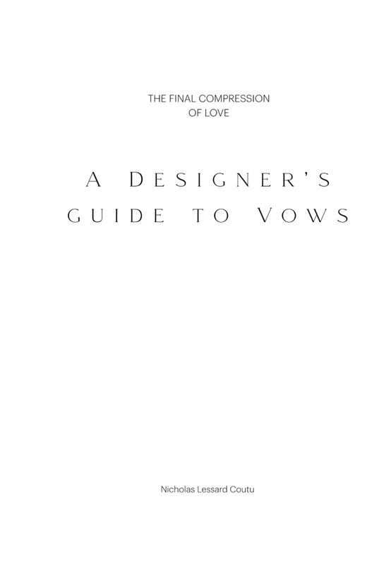 A Designer's Guide To Vows: The Final Compression Of Love (Lessard Coutu Design Library)