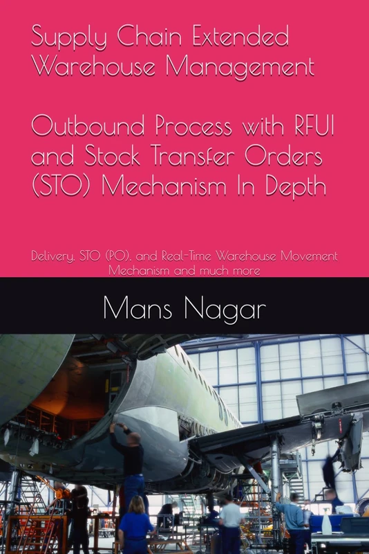 Supply Chain Extended Warehouse Management - Outbound Process with RFUI and Stock Transfer Orders (STO), In Depth: Delivery, STO (PO), and Real-Time Warehouse Movement Mechanism and much more