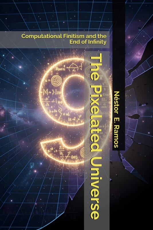 The Pixelated Universe: Computational Finitism and the End of Infinity