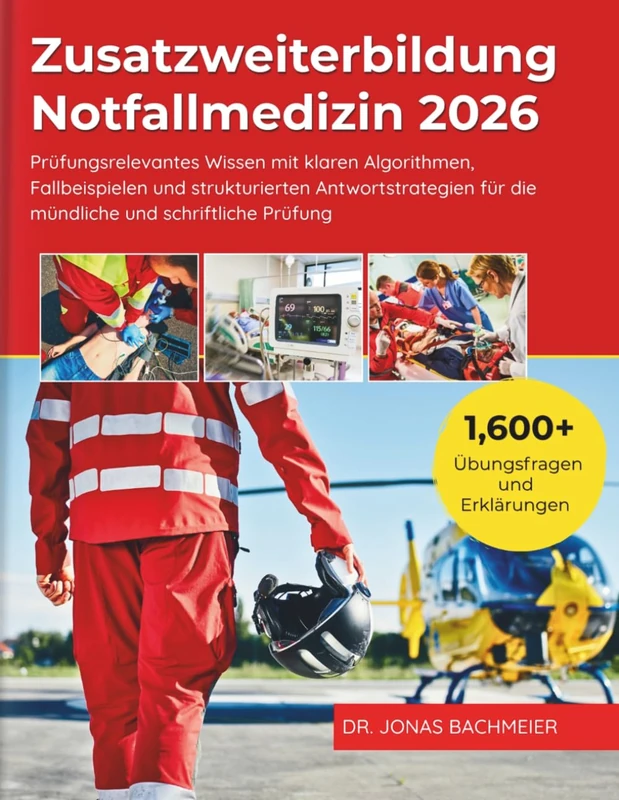 Zusatzweiterbildung Notfallmedizin 2026: Prüfungsrelevantes Wissen mit klaren Algorithmen, Fallbeispielen und strukturierten Antwortstrategien für die mündliche und schriftliche Prüfung