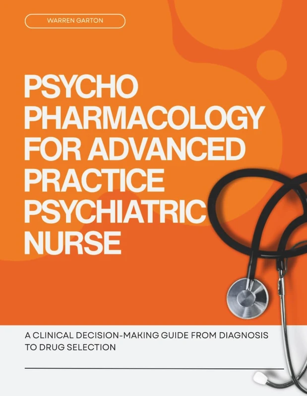 Psychopharmacology for Advanced Practice Psychiatric Nurse: A Clinical Decision Making Guide from Diagnosis to Drug Selection