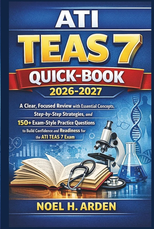 ATI TEAS 7 Quick-Book 2026-2027: A Clear, Focused Review with Essential Concepts, Step-by-Step Strategies, and 150+ Exam-Style Practice Questions to ... and Readiness for the ATI TEAS 7 Exam