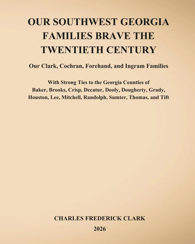 OUR SOUTHWEST GEORGIA FAMILIES BRAVE THE TWENTIETH CENTURY: Our Clark, Cochran, Forehand, and Ingram Families - Image 1