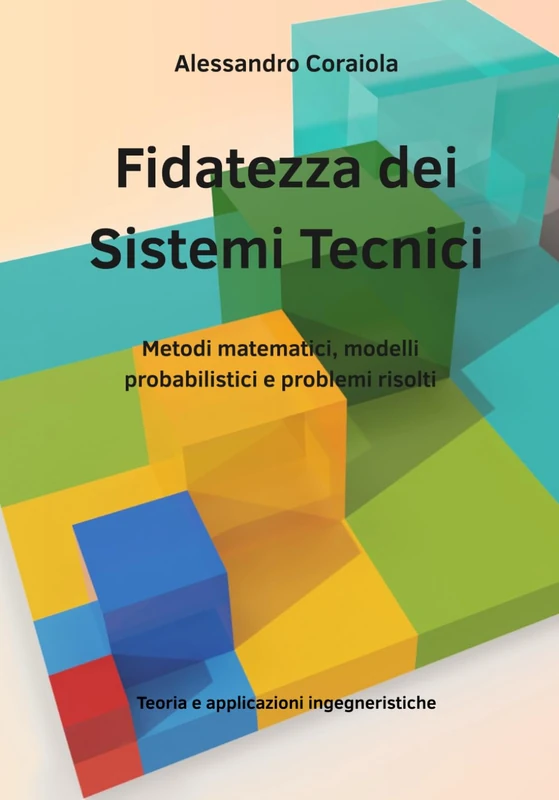 Fidatezza dei Sistemi Tecnici: Metodi matematici, modelli probabilistici e problemi risolti