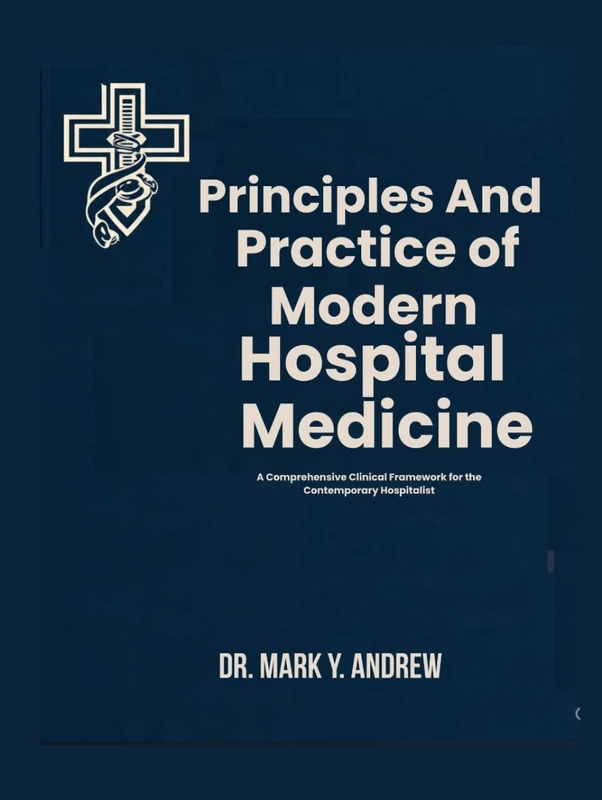 PRINCIPLES AND PRACTICE OF MODERN HOSPITAL MEDICINE: A Comprehensive Clinical Framework for the Contemporary Hospitalist