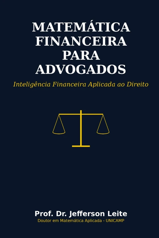 Matematica Financeira para Advogados: Inteligência Financeira Aplicada ao Direito