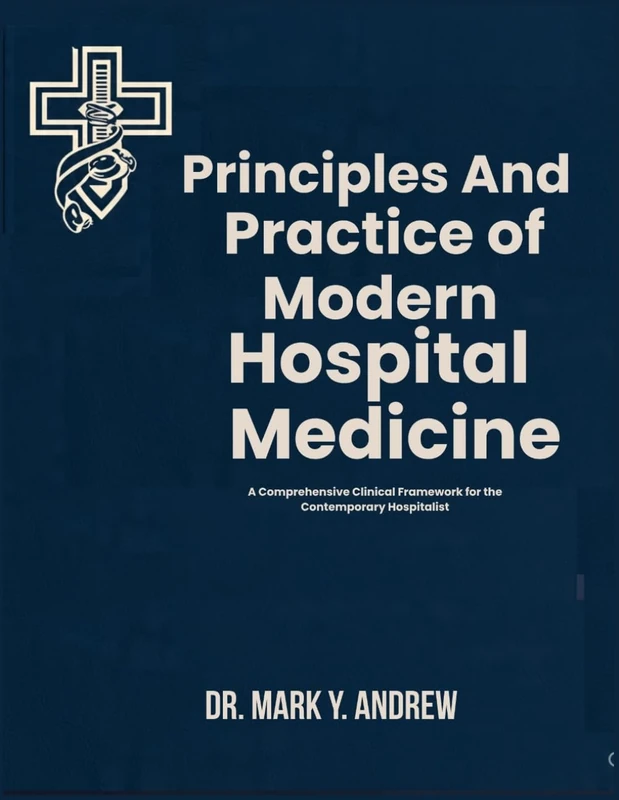 PRINCIPLES AND PRACTICE OF MODERN HOSPITAL MEDICINE: A Comprehensive Clinical Framework for the Contemporary Hospitalist
