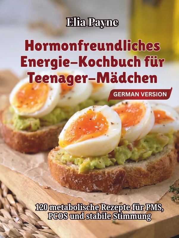 Hormonfreundliches Energie-Kochbuch für Teenager-Mädchen: 120 metabolische Rezepte für PMS, PCOS und stabile Stimmung