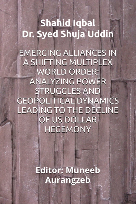 EMERGING ALLIANCES IN A SHIFTING MULTIPLEX WORLD ORDER: ANALYZING POWER STRUGGLES AND GEOPOLITICAL DYNAMICS LEADING TO THE DECLINE OF US DOLLAR HEGEMONY