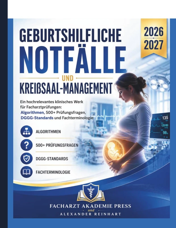 Geburtshilfliche Notfälle & Kreißsaal-Management 2026/2027: Ein hochrelevantes klinisches Werk für Facharztprüfungen: Algorithmen, 500+ Prüfungsfragen, DGGG-Standards und Fachterminologie - Image 1