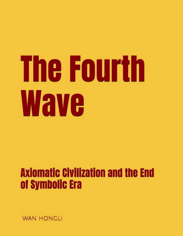 The Fourth Wave: Axiomatic Civilization and the End of Symbolic Era (The consciousness universe &The sea of logic)