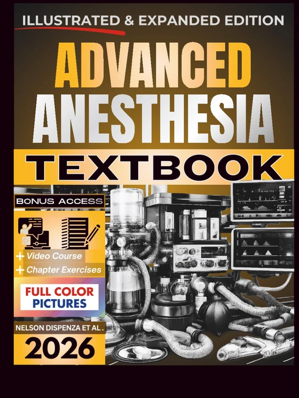 ADVANCED ANESTHESIA TEXTBOOK: Illustrated and Expanded | Practical, Evidence-Informed Clinical Guide to Advanced Airway Management, Physiologic Stability, and Perioperative Anesthetic Care