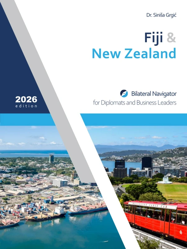 Fiji & New Zealand: Bilateral Navigator for Diplomats and Business Leaders, 2026 edition