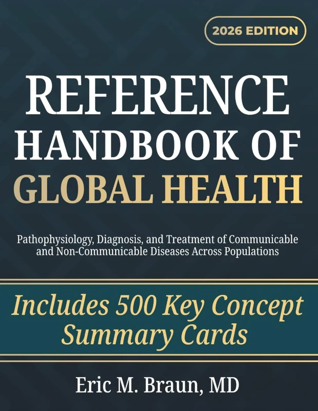 Reference Handbook of Global Health: Pathophysiology, Diagnosis, and Treatment of Communicable and Non-Communicable Diseases Across Populations