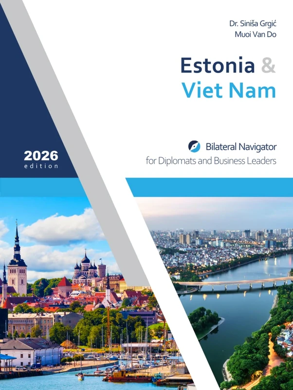 Estonia & Viet Nam: Bilateral Navigator for Diplomats and Business Leaders, 2026 edition