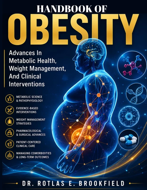 HANDBOOK OF OBESITY: Advances In Metabolic Health, Weight Management, And Clinical Interventions.