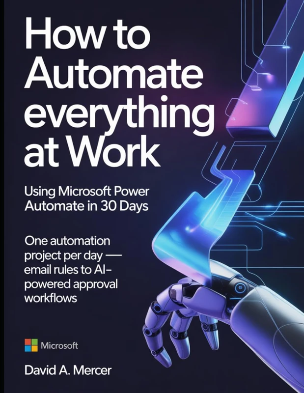 How to Automate Everything at Work Using Microsoft Power Automate in 30 Days: One automation project per day — email rules to AI-powered approval workflows - Image 1