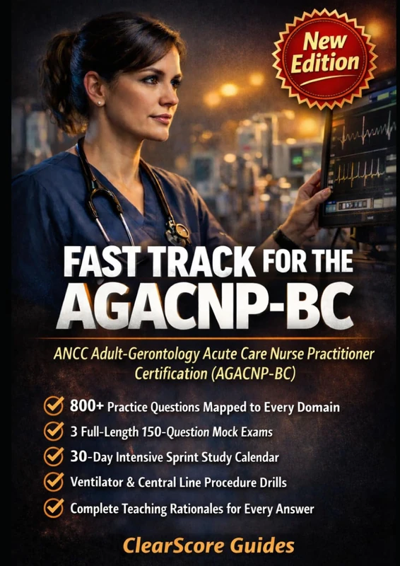 Fast Track for the AGACNP-BC: Adult-Gerontology Acute Care NP Exam Prep with Ventilator Management Drills, Central Line Scenarios, Clinical Reasoning Rationales, and Domain-Mapped Question Banks - Image 1