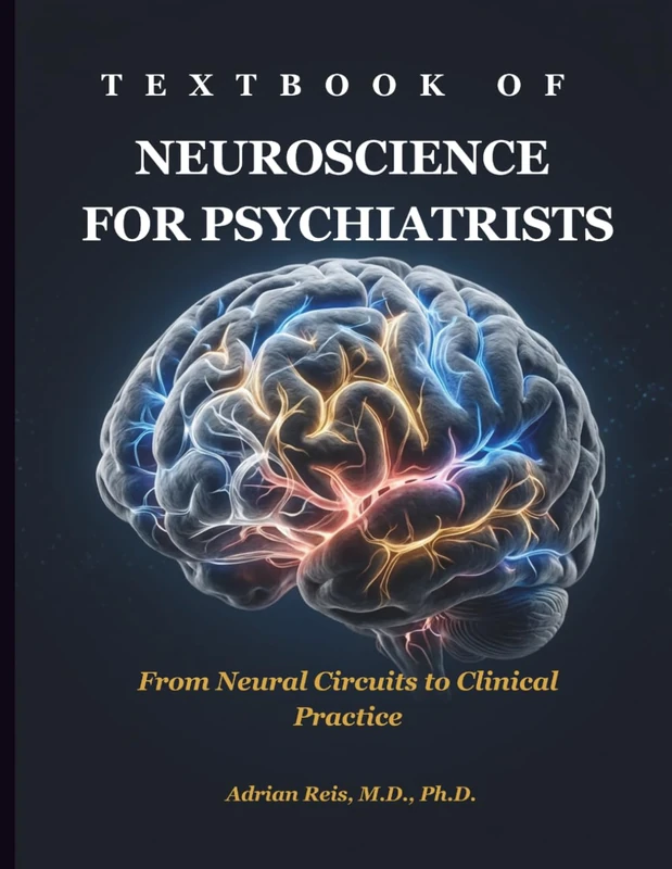 Textbook of Neuroscience for Psychiatrists: From Neural Circuits to Clinical Practice