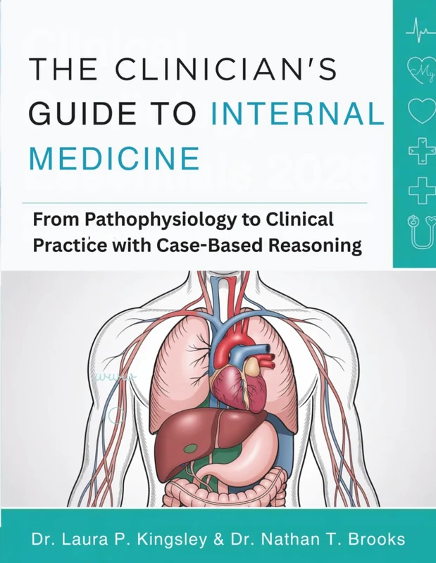 THE CLINICIAN'S GUIDE TO INTERNAL MEDICINE: From Pathophysiology to Clinical Practice with Case-Based Reasoning