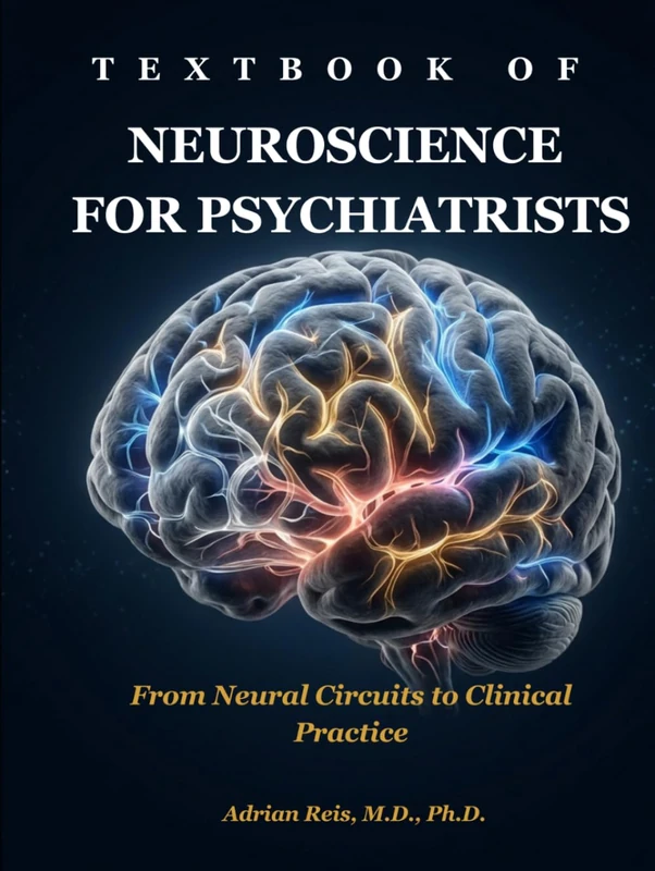 Textbook of Neuroscience for Psychiatrists: From Neural Circuits to Clinical Practice
