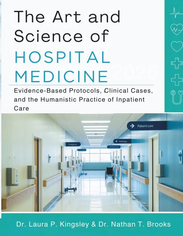 THE ART AND SCIENCE OF HOSPITAL MEDICINE: Evidence-Based Protocols, Clinical Cases, and the Humanistic Practice of Inpatient Care