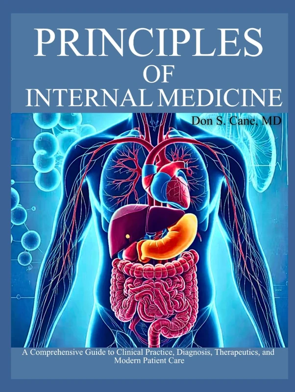 Principles of Internal Medicine: A Comprehensive Guide to Clinical Practice, Diagnosis, Therapeutics, and Modern Patient Care