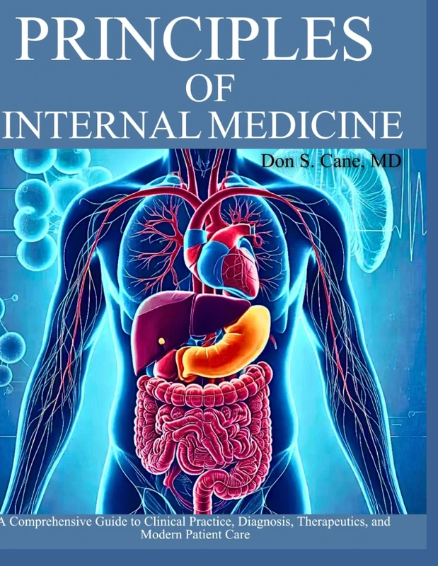 Principles of Internal Medicine: A Comprehensive Guide to Clinical Practice, Diagnosis, Therapeutics, and Modern Patient Care