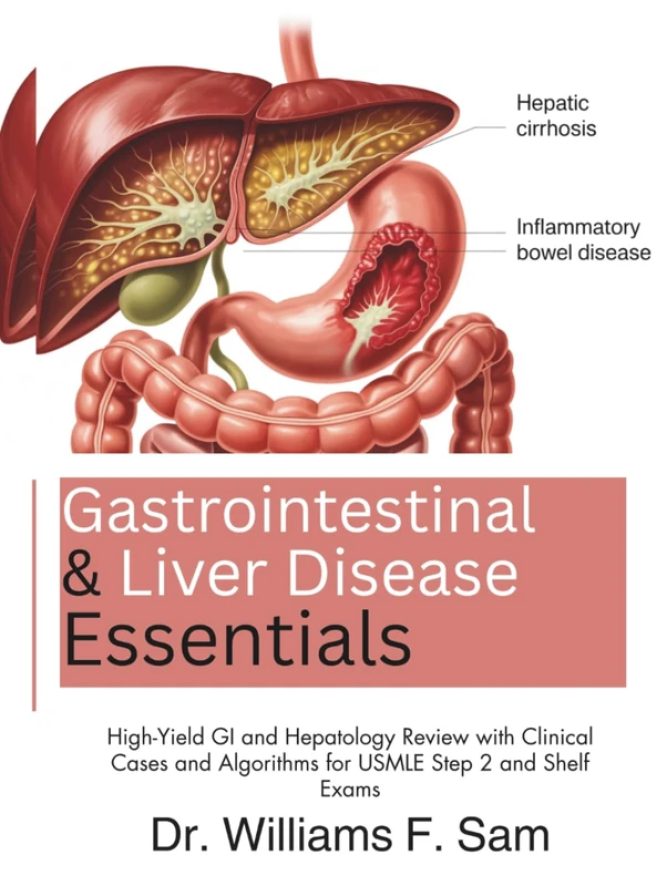 Gastrointestinal and Liver Disease Essentials: High-Yield GI and Hepatology Review with Clinical Cases and Algorithms for USMLE Step 2 and Shelf Exams