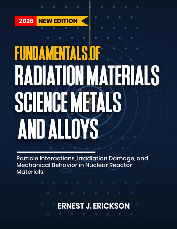Fundamentals of Radiation Materials Science: Metals and Alloys: Particle Interactions, Irradiation Damage, and Mechanical Behavior in Nuclear Reactor Materials