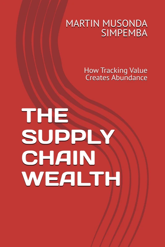 THE SUPPLY CHAIN WEALTH: How Tracking Value Creates Abundance