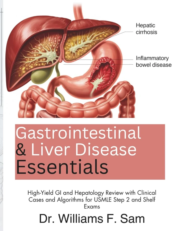 Gastrointestinal and Liver Disease Essentials: High-Yield GI and Hepatology Review with Clinical Cases and Algorithms for USMLE Step 2 and Shelf Exams