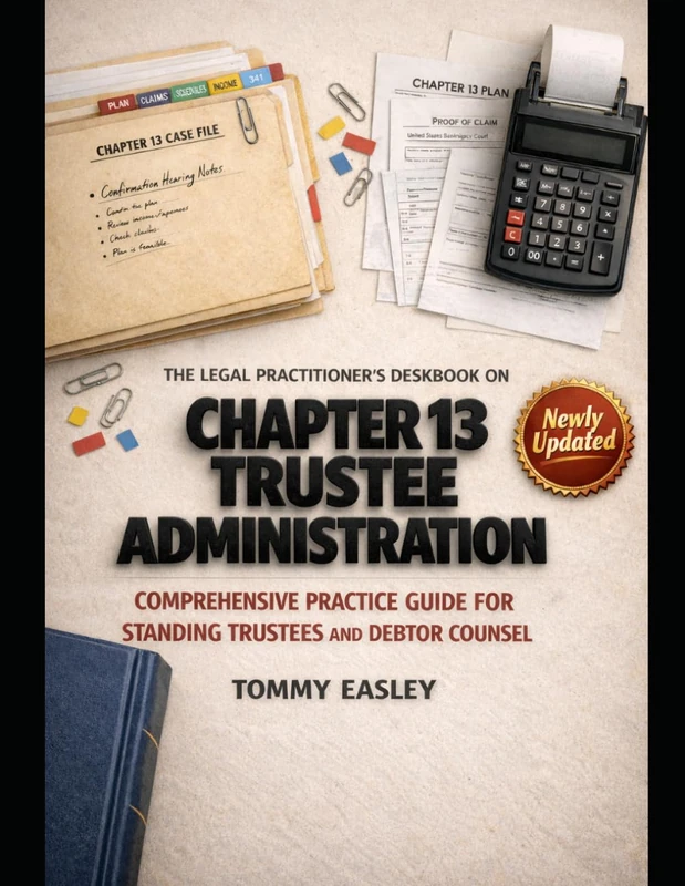 THE LEGAL PRACTITIONER'S DESKBOOK ON CHAPTER 13 TRUSTEE ADMINISTRATION: A Comprehensive Practice Guide for Standing Trustees and Debtor Counsel on Plan Confirmation, Claims, Distributions, and Motions - Image 1