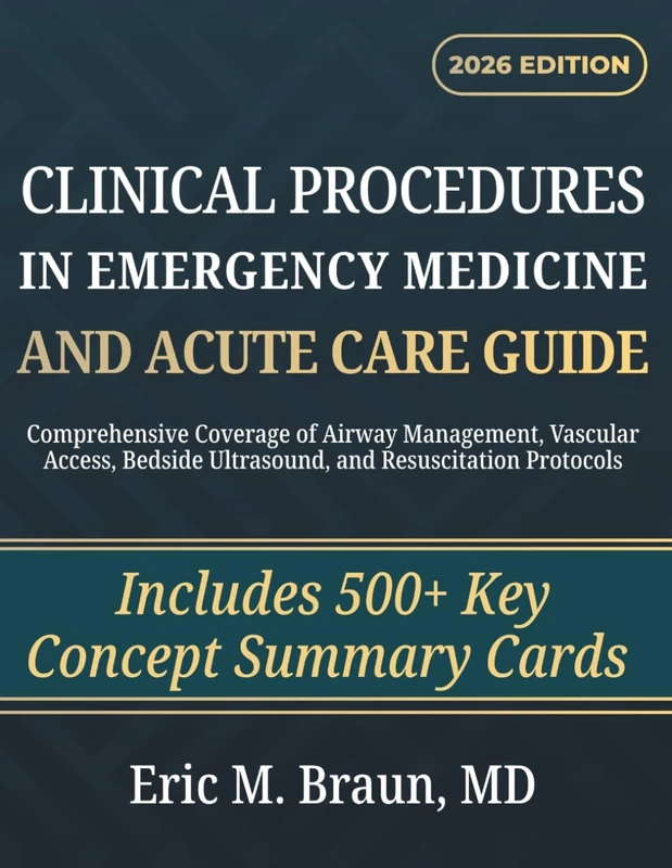 Clinical Procedures in Emergency Medicine and Acute Care Guide: Comprehensive Coverage of Airway Management, Vascular Access, Bedside Ultrasound, and Resuscitation Protocols