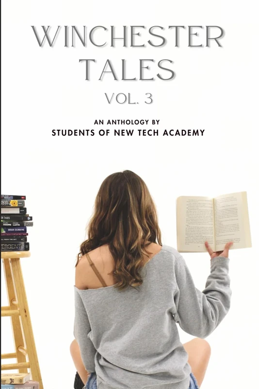 Winchester Tales, Volume 3: An Anthology by New Tech Academy Students - Fort Wayne, IN (2025-2026)