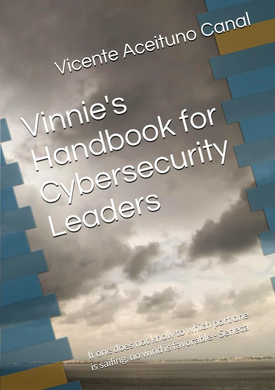 Vinnie's Handbook for Cybersecurity Leaders: If one does not know to which port one is sailing, no wind is favorable - Seneca