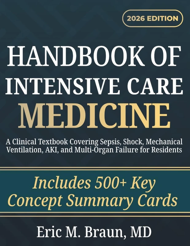 Handbook of Intensive Care Medicine: A Clinical Textbook Covering Sepsis, Shock, Mechanical Ventilation, AKI, and Multi-Organ Failure for Residents