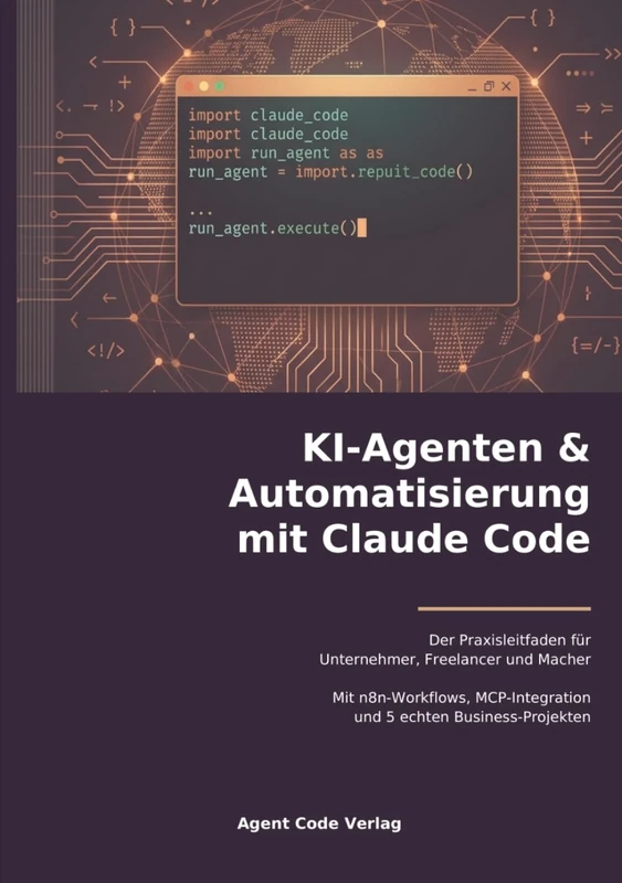 KI-Agenten & Automatisierung mit Claude Code: Der Praxisleitfaden für Unternehmer, Freelancer und Macher — Mit n8n-Workflows, MCP-Integration, Plan Mode, Agent Teams und 5 echten Business-Projekten - Image 1