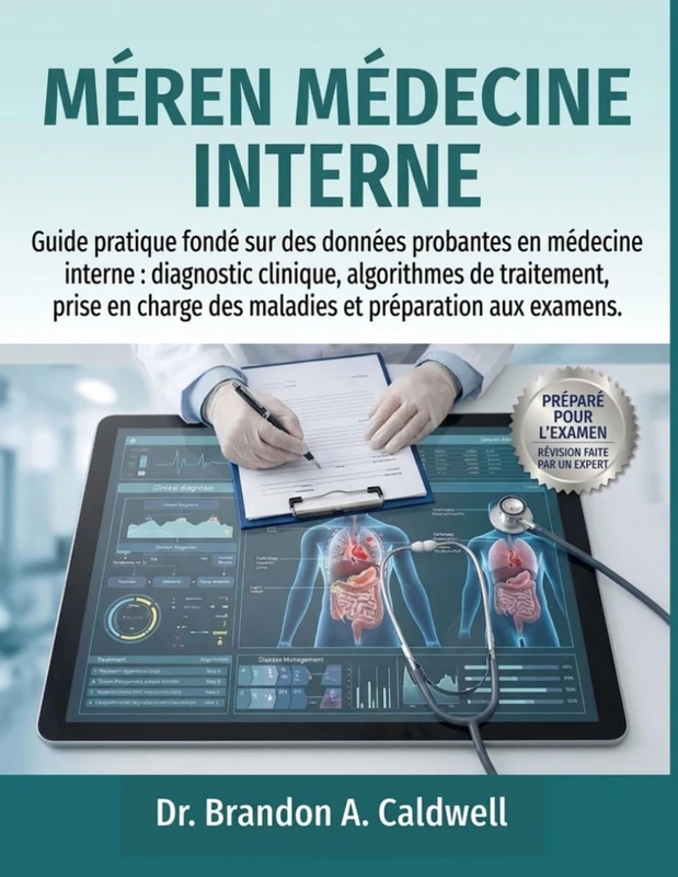 MÈREN MÉDECINE INTERNE: Guide pratique fondé sur des données probantes en médecine interne : diagnostic clinique, algorithmes de traitement, prise en charge des maladies et préparation aux examens