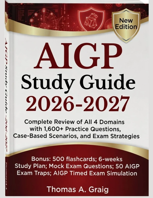 AIGP Study Guide 2026–2027: Complete Review of All 4 Domains with 1,600+ Practice Questions, Case-Based Scenarios, and Exam Strategies